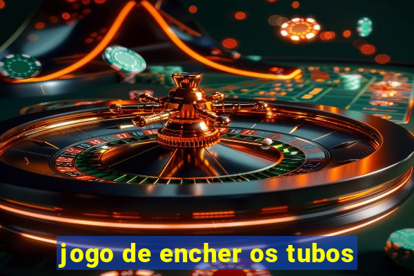 jogo de encher os tubos